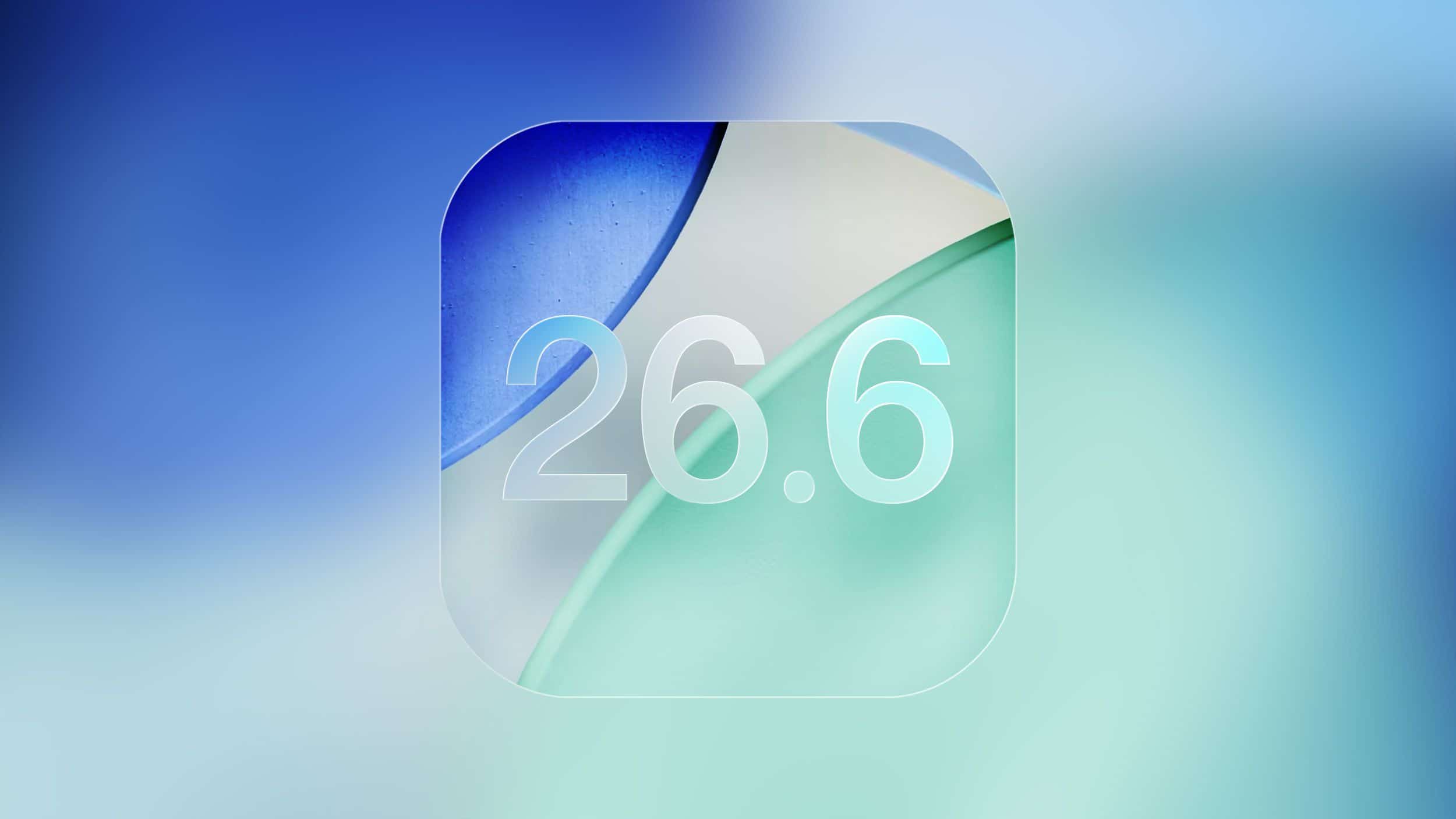 Apple 發佈首批 iOS 26.6 與 iPadOS 26.6 Beta　開放開發者測試