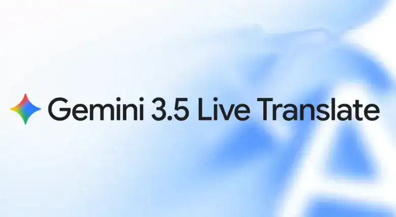 Google 推出 Gemini 3.5 Live Translate　即時翻譯支援 70 種語言